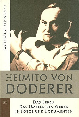 Heimito von Doderer. Das Leben. Das Umfeld des Werks. In Fotos und Dokumentationen