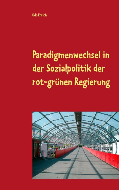 Paradigmenwechsel in der Sozialpolitik der rot-gr?nen Regierung - Ehrich, Udo
