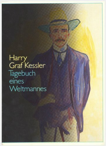 Harry Graf Kessler. Tagebuch eines Weltmannes: Eine Ausstellung des Deutschen Literaturarchivs im Schiller-Nationalmuseum Marbach am Neckar (Marbacher Kataloge)