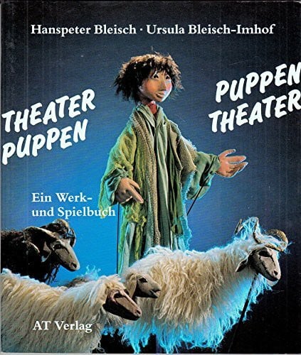 Puppentheater - Theaterpuppen: Ein Werk- und Spielbuch