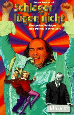 Schlager lügen nicht: Deutscher Schlager und Politik in ihrer Zeit