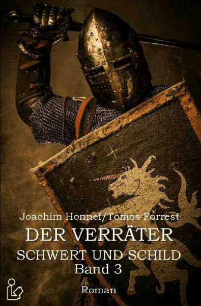 DER VERRÄTER - SCHWERT UND SCHILD, BAND 3: Ein historischer Abenteuer-Roman