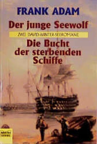 Der junge Seewolf. Die Bucht der sterbenden Schiffe. Zwei David-Winter-Seeromane.