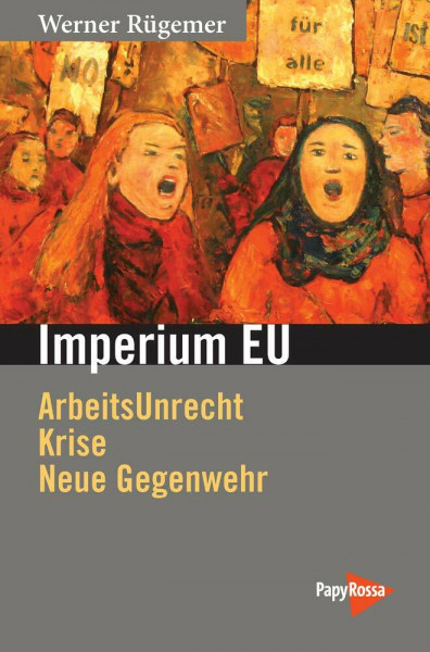 Imperium EU: ArbeitsUnrecht, Krise, neue Gegenwehr (Neue Kleine Bibliothek)