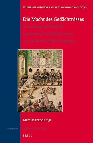 Die Macht Des Gedächtnisses: Entstehung Und Wandel Kommunaler Schriftkultur Im Spätmittelalterlichen Augsburg: Winner of the "universitätspreis Der ... in Medieval and Reformation Traditions, 181)