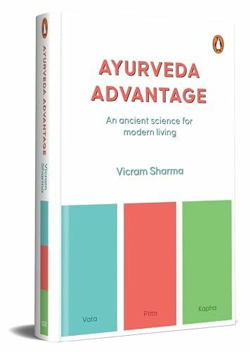 Ayurveda Advantage: Your Guide to Understanding This Ancient Science for Everyday Use