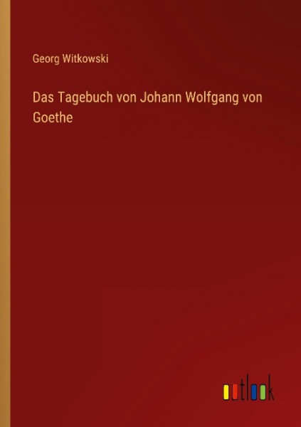 Das Tagebuch von Johann Wolfgang von Goethe