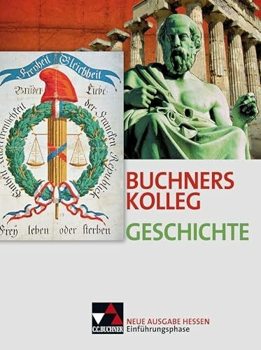 Buchners Kolleg Geschichte – Ausgabe Hessen / Buchners Kolleg Geschichte Hessen Einführungsphase: Unterrichtswerk für die Oberstufe (Buchners Kolleg ... Hessen: Unterrichtswerk für die Oberstufe)