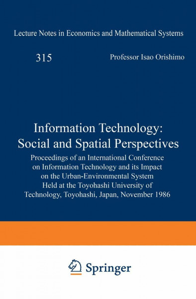 Information Technology: Social and Spatial Perspectives: Proceedings of an International Conference on Information Technology and its Impact on the ... and Mathematical Systems, 315, Band 315)