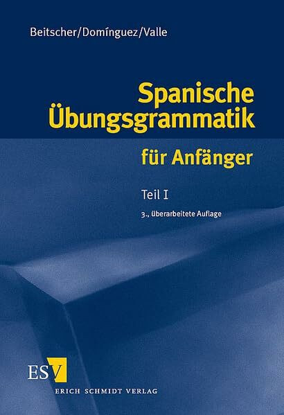 Spanische Übungsgrammatik für Anfänger / Spanische Übungsgrammatik für Anfänger - Teil I