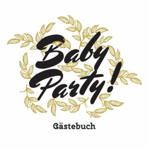 Baby Party - Gästebuch: Geschenk für die Babyparty | Goldene Babyshower Deko für Junge oder Mädchen | Buntes Buch mit Fragen an die Gäste und Platz für Wünsche, Zeichnungen und Fotos