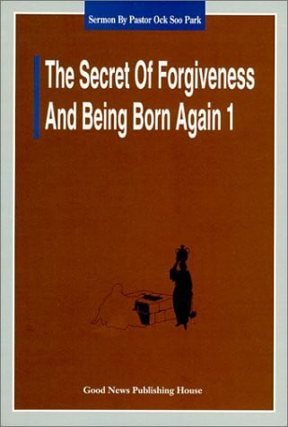 The Secret of Forgiveness of Sin and Being Born Again