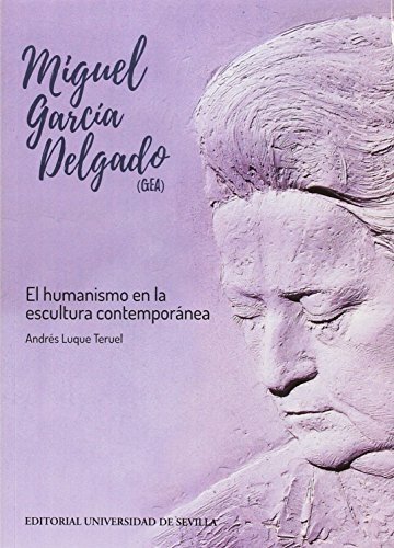 Miguel García Delgado, GEA : el humanismo en la escultura contemporánea (Arte, Band 43)