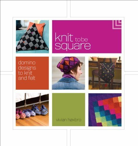 Knit to Be Square: Domino Designs to Knit and Felt