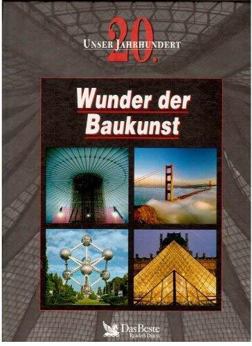 Wunder der Baukunst. - Ein Buch aus der Reihe: Unser 20. Jahrhundert.