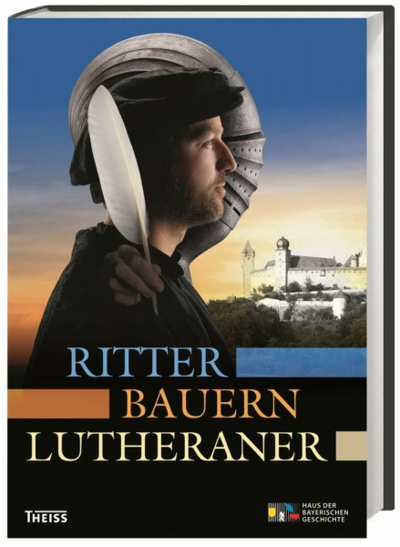 Ritter, Bauern, Lutheraner: Katalog zur Bayerischen Landesausstellung in Coburg, 2017