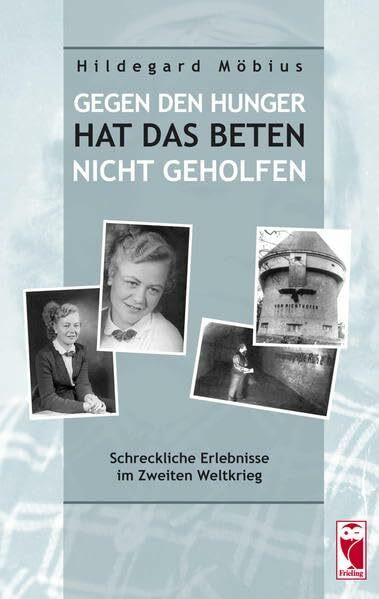 Gegen den Hunger hat das Beten nicht geholfen: Schreckliche Erlebnisse im Zweiten Weltkrieg