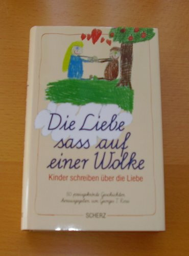 Die Liebe saß auf einer Wolke. Kinder schreiben über die Liebe
