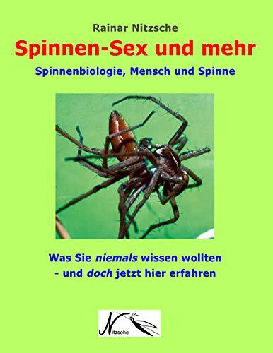 Spinnen-Sex und mehr: Spinnenbiologie, Mensch und Spinne. Was Sie niemals wissen wollten - und doch jetzt hier erfahren. Mit 161 Farbfotos, 33 ... 268 Begriffen, Spinnenregister. (Reihe Natur)