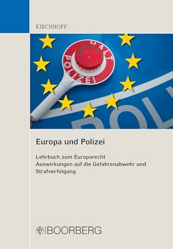 Europa und Polizei: Lehrbuch zum Europarecht, Auswirkungen auf die Gefahrenabwehr und Strafverfolgung