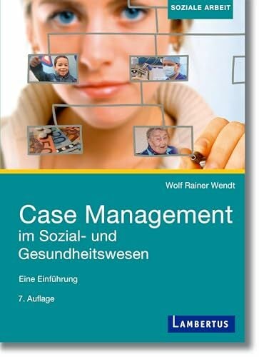 Case Management im Sozial- und Gesundheitswesen: Eine Einführung Case Management im Sozial- und Gesundheitswesen: Eine Einführung