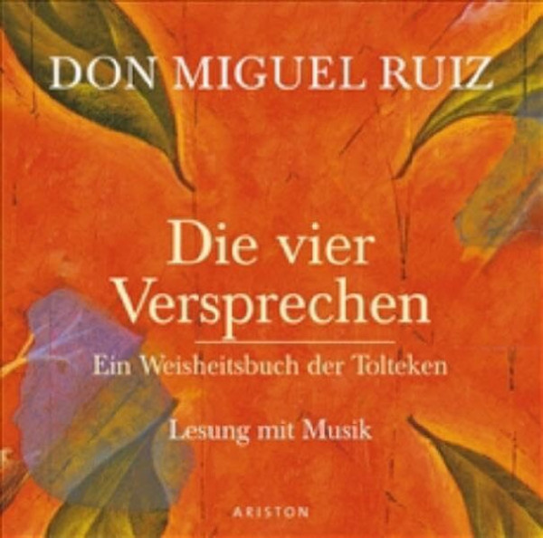 Die vier Versprechen: Ein Weisheitsbuch der Tolteken: Ein Weisheitsbuch der Tolteken. Lesung mit Musik