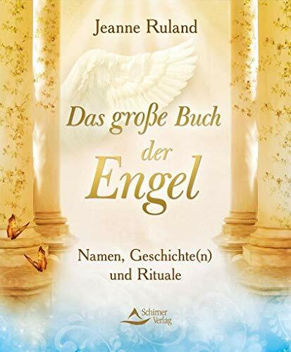 Das große Buch der Engel: Namen, Geschichte(n) und Rituale