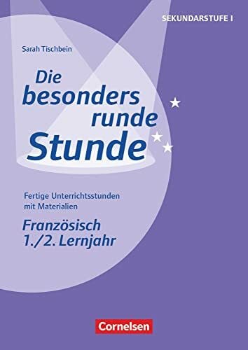 Die besonders runde Stunde - Sekundarstufe I - Fertige Unterrichtsstunden mit Materialien - Französisch - 1./2. Lernjahr: Kopiervorlagen (Die ... Sekundarstufe I, Französisch, 1./2. Lernjahr)