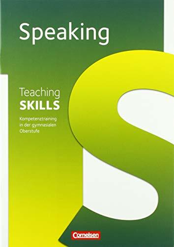 Teaching Skills - Sekundarstufe II: 10.-12./13. Schuljahr - Speaking: Methodische Handreichungen. Mit Kopiervorlagen Teaching Skills - Sekundarstufe II: 10.-12./13. Schuljahr - Speaking: Methodische Handreichungen. Mit Kopiervorlagen