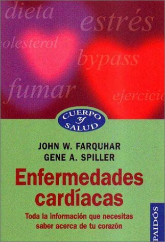 Enfermedades cardíacas : toda la información que necesitas saber acerca de tu corazón (Cuerpo y Salud / Body and Health)