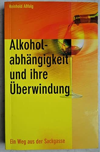 Alkoholabhängigkeit und ihre Überwindung: Ein Weg aus der Sackgasse