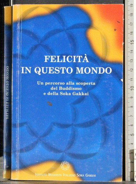 Felicità in questo mondo. Un viaggio alla scoperta del buddismo e della felicità