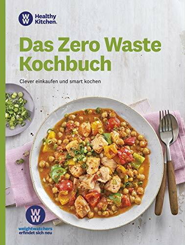 WW - Das Zero Waste Kochbuch: clever einkaufen und smart kochen. Bei diesen Rezepten bleibt nichts übrig