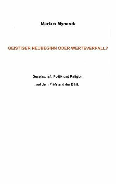 Geistiger Neubeginn oder Werteverfall: Gesellschaft, Politik und Religion auf dem Prüfstand der Ethik
