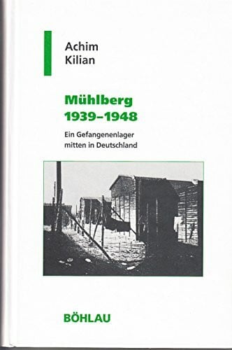 Mühlberg 1939 - 1948: Ein Gefangenenlager mitten in Deutschland (Geschichte und Politik in Sachsen, Band 17)