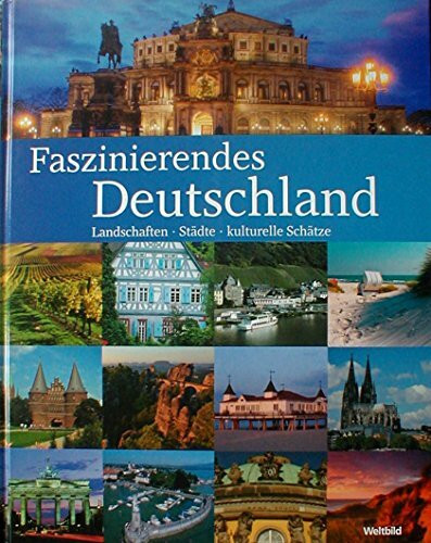 Faszinierendes Deutschland: Landschaften - Städte - kulturelle Schätze