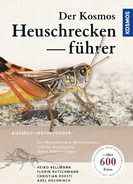Der KosmosHeuschreckenführer: Die Heuschrecken Mitteleuropas und die wichtigsten Arten Südosteuropas