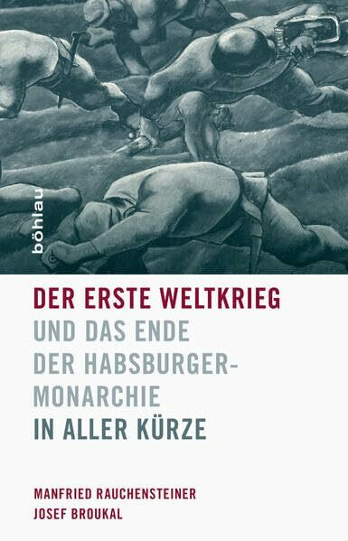 Der Erste Weltkrieg und das Ende der Habsburgermonarchie 1914-1918: In aller Kürze