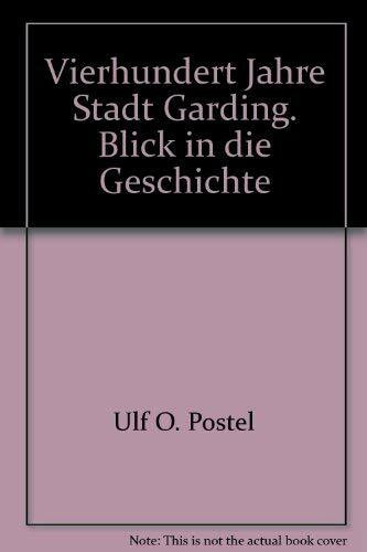 Vierhundert Jahre Stadt Garding: Blick in die Geschichte. Hrsg. v. d. Stadt Garding