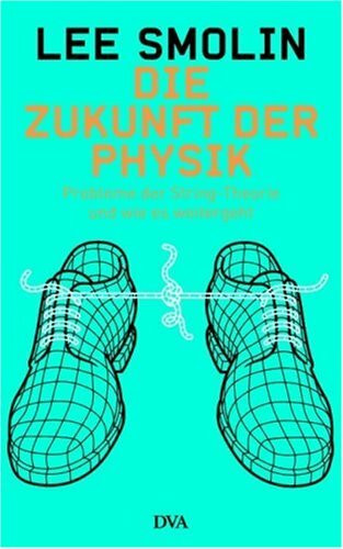 Die Zukunft der Physik: Probleme der String-Theorie und wie es weitergeht