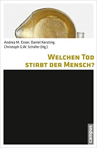 Welchen Tod stirbt der Mensch?: Philosophische Kontroversen zur Definition und Bedeutung des Todes (Todesbilder. Studien zum gesellschaftlichen Umgang mit dem Tod, 8)