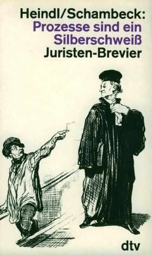 Prozesse sind ein Silberschweiß. Juristen- Brevier.