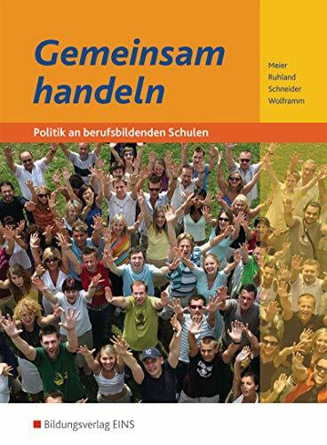 Gemeinsam Handeln / Politik an berufsbildenden Schulen: Gemeinsam handeln, Neubearbeitung, Lehrbuch: Politik an berufsbildenden Schulen / Schülerband