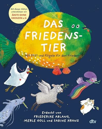 Das Friedenstier – Mit Stift und Flügeln für den Frieden: „Ein Buch über die Vielfalt des Friedens“ (Heribert Prantl) – mit Friedenstieren von Jutta ... zu Gunsten von Ärzte ohne Grenzen