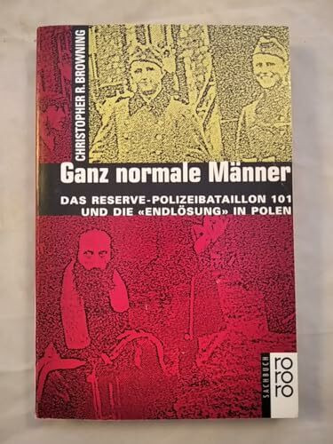 Ganz normale Männer. Das Reserve-Polizeibataillon 101 und die "Endlösung" in Polen