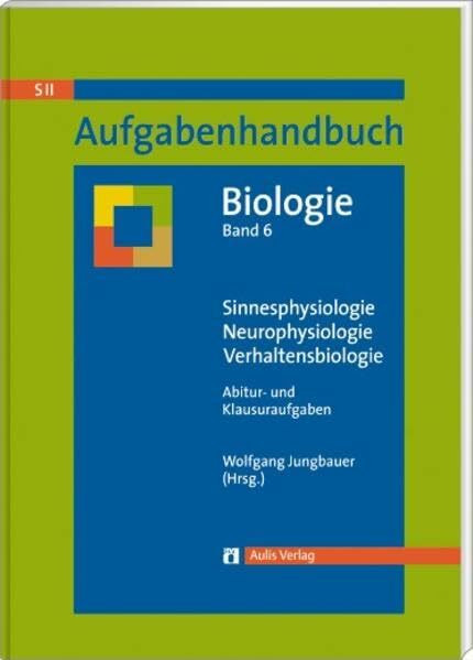 Aufgabenhandbuch Biologie S II: Band 6: Verhaltens- und Neurobiologie - Abitur- und Klausuraufgaben