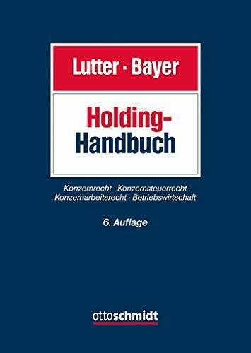 Holding-Handbuch: Konzernrecht – Konzernsteuerrecht – Konzernarbeitsrecht – Betriebswirtschaft