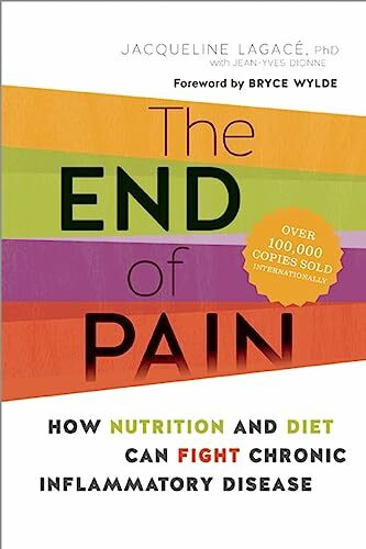 End of Pain: How Nutrition and Diet Can Fight Chronic Inflammatory Disease