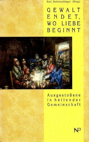 Gewalt endet, wo Liebe beginnt. Ausgestossene in heilender Gemeinschaft