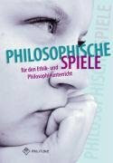 Philosophische Spiele für den Ethik- und Philosophieunterricht: Materialsammlung, Klassen 5-10